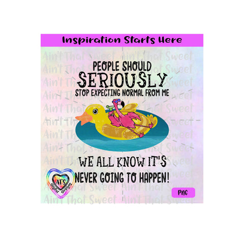 Flamingo Sipping Margarita-Duck Float-People Seriously Stop Expecting Normal From Me-Transparent PNG SVG DXF - Silhouette, Cricut, ScanNCut SVG Aint That Sweet 