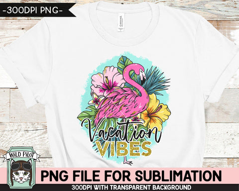 Flamingo SUBLIMATION designs png, Vacation Vibes Sublimation png, Flamingo PNG sublimation file, Tropical Flowers png, Hibiscus png, Leaves png, Summer png Sublimation Wild Pilot 