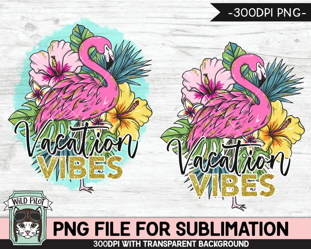 Flamingo SUBLIMATION designs png, Vacation Vibes Sublimation png, Flamingo PNG sublimation file, Tropical Flowers png, Hibiscus png, Leaves png, Summer png Sublimation Wild Pilot 