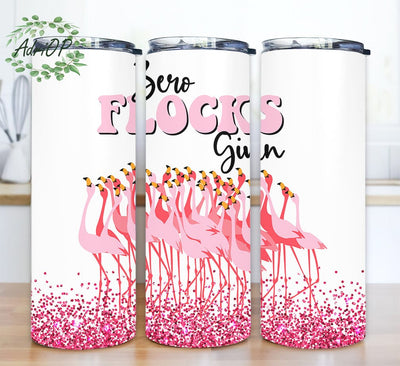 Flamingo Zero Flocks Given 20oz Skinny Tumbler Png, Flamingo Tumbler , Flamingo Gift For Women, Flamingo Gifts For Her, Glitter Pink Flamingo Tumbler Sublimation AdriOP 