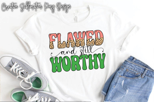 Flawed And Still Worthy Sublimation Creativeart88 