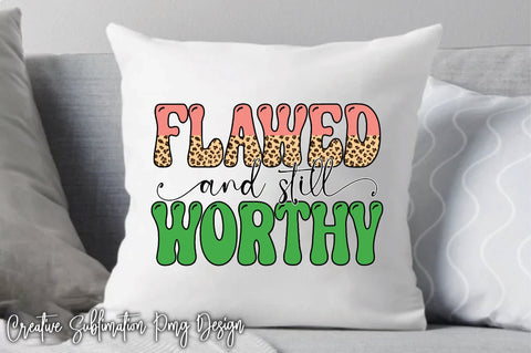 Flawed And Still Worthy Sublimation Creativeart88 