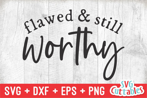 Flawed And Still Worthy svg - Faith svg - Quote - svg - dxf - eps - png - Christian - Inspirational - Silhouette - Cricut - Digital Cut File SVG Svg Cuttables 