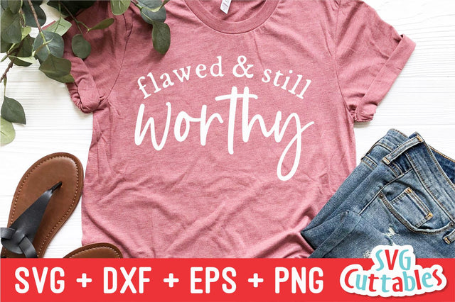 Flawed And Still Worthy svg - Faith svg - Quote - svg - dxf - eps - png - Christian - Inspirational - Silhouette - Cricut - Digital Cut File SVG Svg Cuttables 