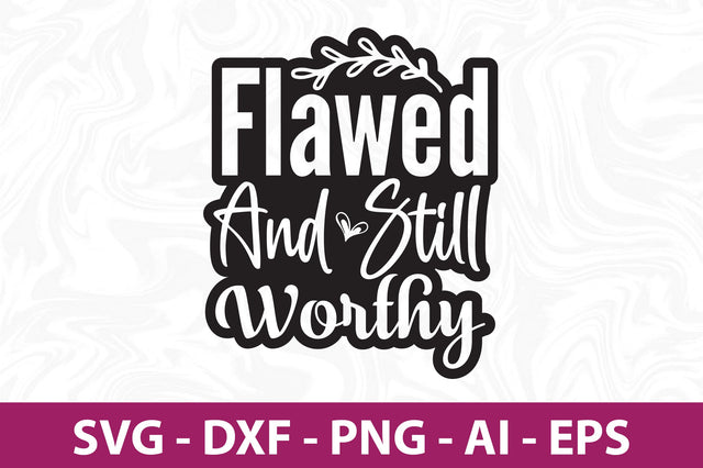Flawed and Still Worthy svg SVG orpitasn 