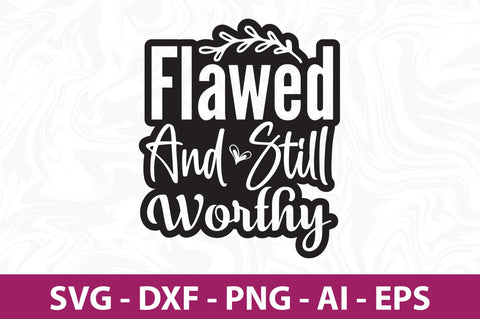 Flawed and Still Worthy svg SVG orpitasn 