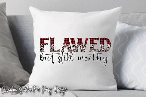 Flawed But Still Worthy Sublimation Creativeart88 