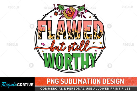 Flawed but still worthy Sublimation PNG Sublimation Regulrcrative 