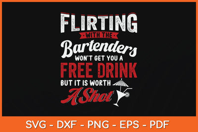 Flirting With Bartenders Won't Get You A Free Drink But It Is Worth A Shot Svg File SVG Helal 