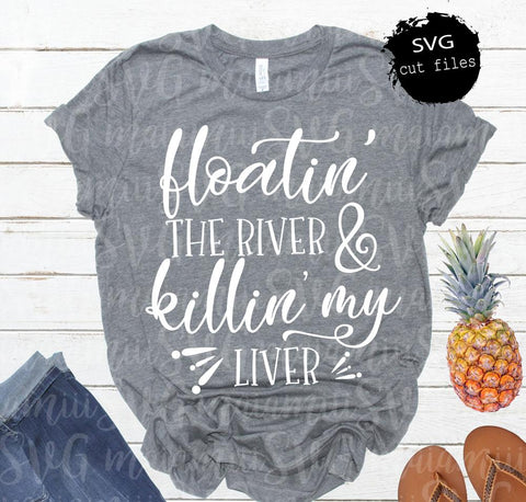 Floatin' the River and Killin' my Liver SVG Summer SVG Floating Svg Cricut Design Silhouette Cameo SVG MaiamiiiSVG 