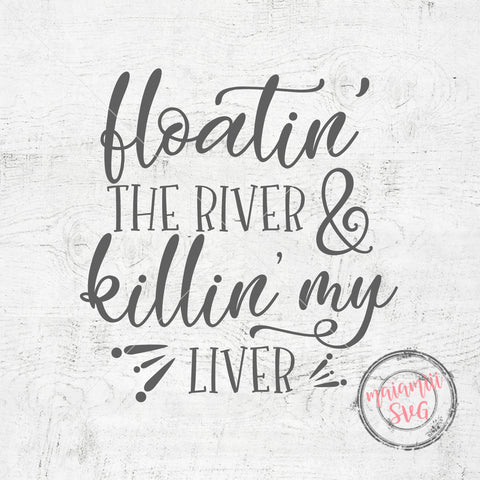 Floatin' the River and Killin' my Liver SVG Summer SVG Floating Svg Cricut Design Silhouette Cameo SVG MaiamiiiSVG 