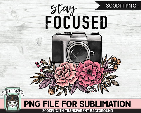 Floral Camera SUBLIMATION design PNG, Flower Camera png file, Camera sublimation designs, Stay Focused Sublimation design, Photographer png Sublimation Wild Pilot 