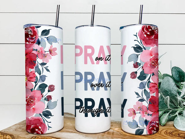Floral Pray On It, Through It, Over It Tumbler Wraps 20oz Skinny Tumbler, Floral Tumbler Wrap Sublimation, Straight and Tapered Tumbler PNG Sublimation iStyleDesign 