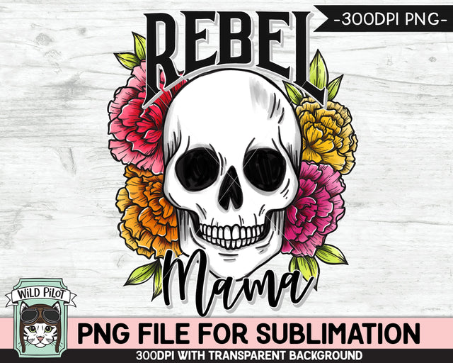 Floral Skull SUBLIMATION design PNG, Rebel Mama Flower Skull png file, Floral Skull PNG sublimation designs, Skull printable png file, Mom Sublimation Wild Pilot 