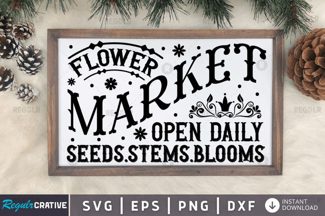 Flower market open daily seeds.stems.blooms SVG SVG Regulrcrative 