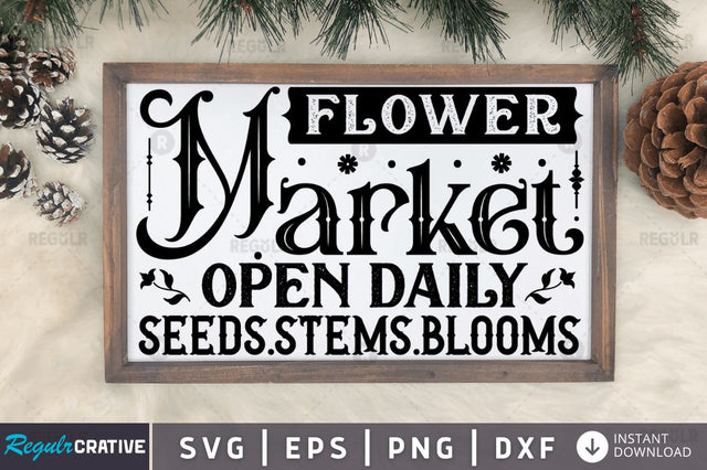 Flower market open daily seeds.stems.blooms SVG SVG Regulrcrative 