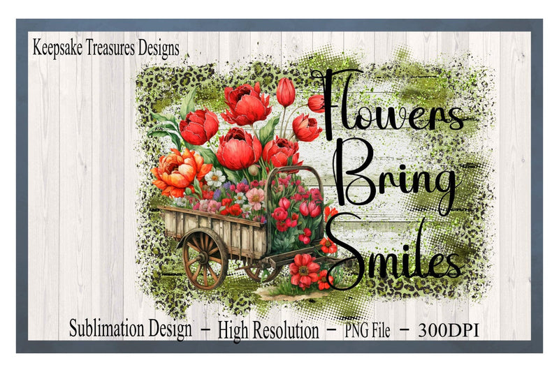 Flowers Bring Smiles, Rustic Flora Wagon, PNG For Sublimation Design, Leopard and Wood, Digital Download, Sublimation Printing Sublimation Keepsake Treasures Designs LLC. 