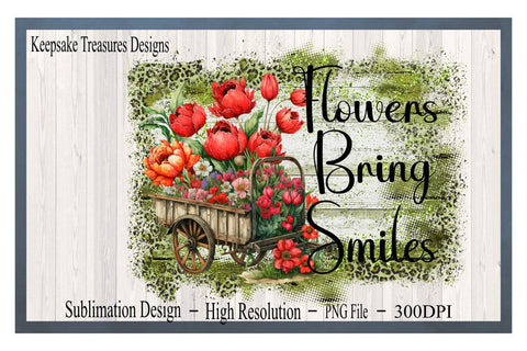 Flowers Bring Smiles, Rustic Flora Wagon, PNG For Sublimation Design, Leopard and Wood, Digital Download, Sublimation Printing Sublimation Keepsake Treasures Designs LLC. 
