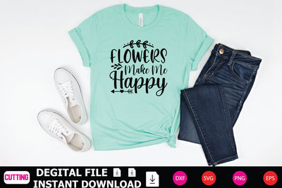 Flowers Make Me Happy SVG Shahin alam 