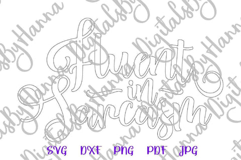 Fluent in Sarcasm Funny Sarcastic Girl Saying Quote Sign Print & Cut SVG Digitals by Hanna 