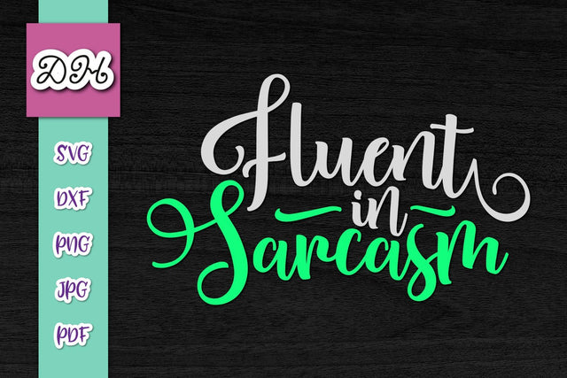 Fluent in Sarcasm Funny Sarcastic Girl Saying Quote Sign Print & Cut SVG Digitals by Hanna 