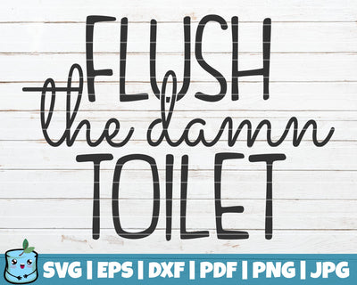 Flush The Damn Toilet SVG MintyMarshmallows 