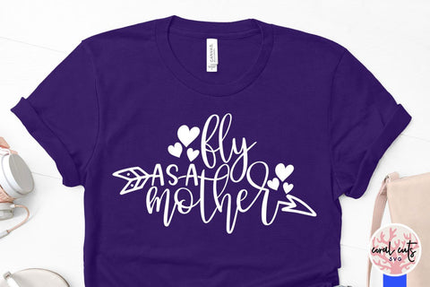 Fly as a mother – Mother SVG EPS DXF PNG Cutting Files SVG CoralCutsSVG 