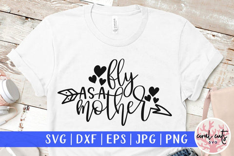 Fly as a mother – Mother SVG EPS DXF PNG Cutting Files SVG CoralCutsSVG 