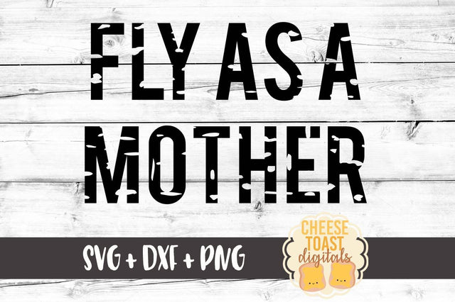 Fly As A Mother SVG Cheese Toast Digitals 