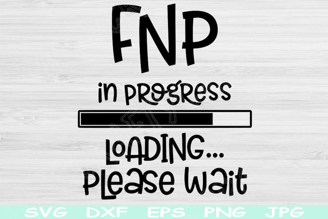 FNP Svg In Progress Loading Please Wait, Nurse Svg Instant Digital Download Design Svg For Cricut, Glowforge, Silhouette Vector Cut Files SVG TiffsCraftyCreations 