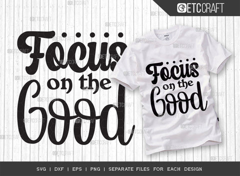 Focus On The Good SVG Bundle | Good Things Svg | Motivational Speech Svg | Inspirational Quotes | ETC T00052 SVG ETC Craft 