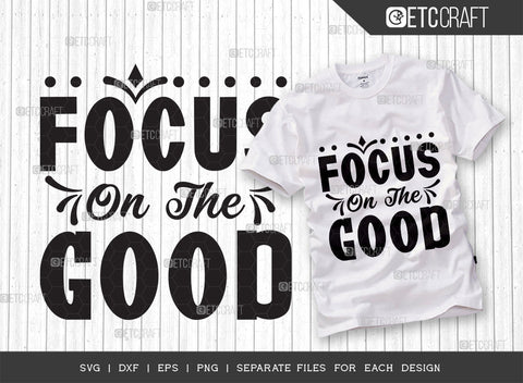Focus On The Good SVG Bundle | Good Things Svg | Motivational Speech Svg | Inspirational Quotes | ETC T00052 SVG ETC Craft 