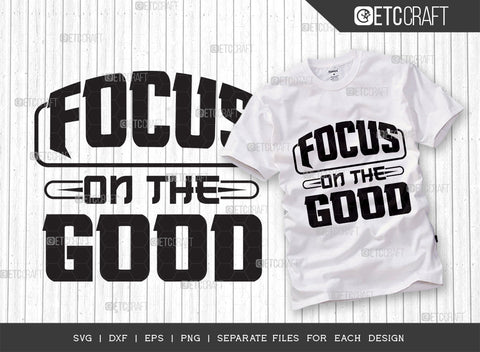 Focus On The Good SVG Bundle | Good Things Svg | Motivational Speech Svg | Inspirational Quotes | ETC T00052 SVG ETC Craft 