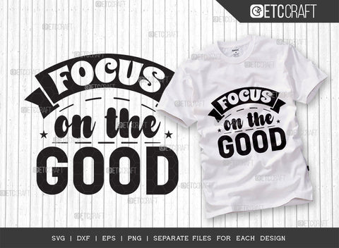 Focus On The Good SVG Bundle | Good Things Svg | Motivational Speech Svg | Inspirational Quotes | ETC T00052 SVG ETC Craft 