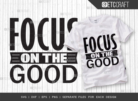 Focus On The Good SVG Bundle | Good Things Svg | Motivational Speech Svg | Inspirational Quotes | ETC T00052 SVG ETC Craft 