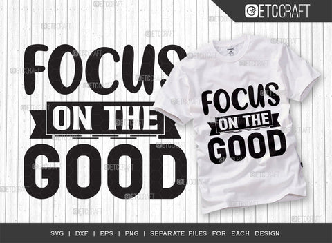 Focus On The Good SVG Bundle | Good Things Svg | Motivational Speech Svg | Inspirational Quotes | ETC T00052 SVG ETC Craft 