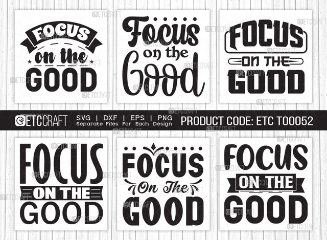 Focus On The Good SVG Bundle | Good Things Svg | Motivational Speech Svg | Inspirational Quotes | ETC T00052 SVG ETC Craft 