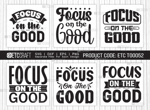Focus On The Good SVG Bundle | Good Things Svg | Motivational Speech Svg | Inspirational Quotes | ETC T00052 SVG ETC Craft 