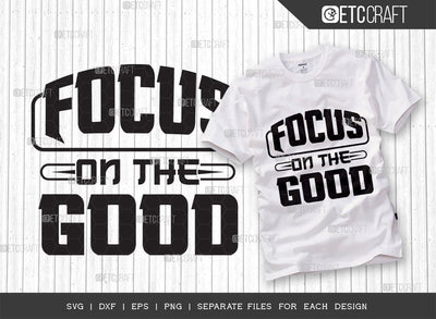 Focus On The Good SVG Cut File | Good Things Svg | Motivational Speech Svg | Inspirational Quotes | ETC T00052 SVG ETC Craft 