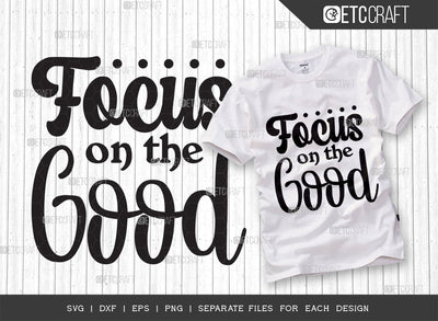 Focus On The Good SVG Cut File | Good Things Svg | Motivational Speech Svg | Inspirational Quotes | ETC T00052 SVG ETC Craft 