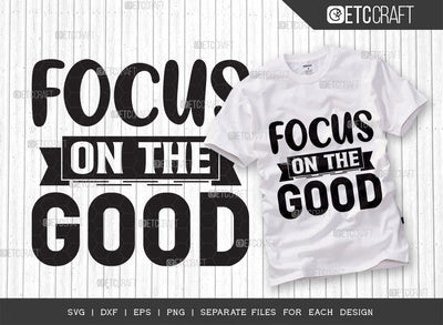 Focus On The Good SVG Cut File | Good Things Svg | Motivational Speech Svg | Inspirational Quotes | ETC T00052 SVG ETC Craft 