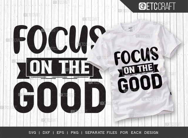 Focus On The Good SVG Cut File | Good Things Svg | Motivational Speech Svg | Inspirational Quotes | ETC T00052 SVG ETC Craft 