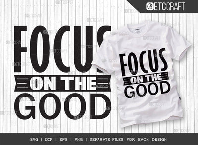 Focus On The Good SVG Cut File | Good Things Svg | Motivational Speech Svg | Inspirational Quotes | ETC T00052 SVG ETC Craft 