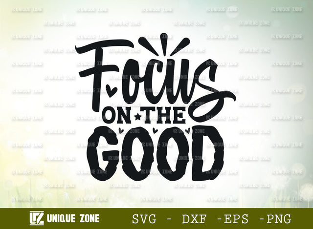 Focus On The Good SVG Cut File | Good Things Svg | Motivational Speech Svg | Inspirational Quotes SVG Unique Zone 