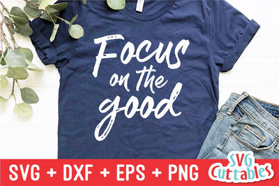 Focus On The Good svg - Inspirational Cut File - Quote - svg - dxf - eps - png - Silhouette - Cricut - Digital File SVG Svg Cuttables 