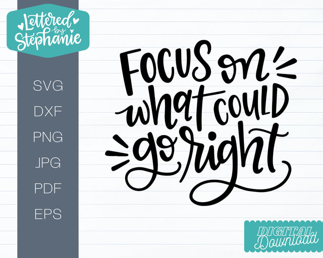 Focus On What Could Go Right SVG, positive svg SVG Lettered by Stephanie 