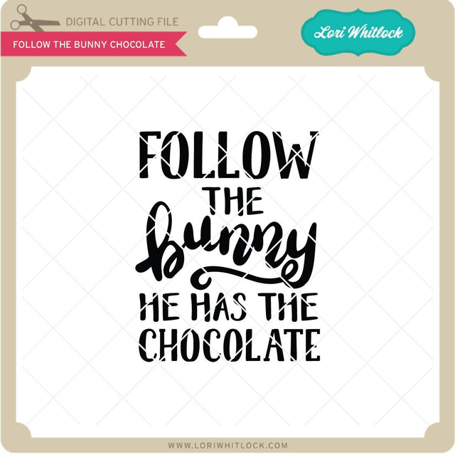 Follow The Bunny Chocolate SVG Lori Whitlock 