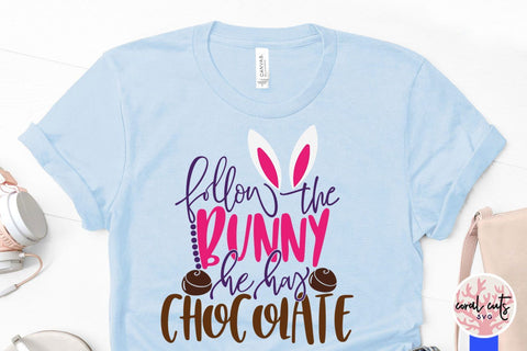 Follow the bunny he has chocolate – Easter SVG EPS DXF PNG Cutting Files SVG CoralCutsSVG 