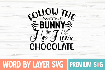 Follow the Bunny He Has Chocolate SVG Blessedprint 