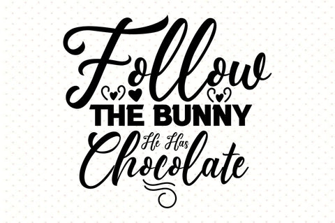 Follow The Bunny He Has Chocolate SVG orpitasn 